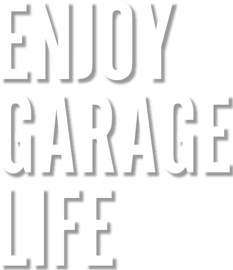 ENJOY GARAGE LIFE